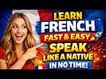 🚀 Learn French FAST &amp; EASY: Speak Like a Native in No Time!