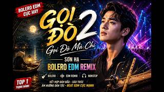 GỌI ĐÒ 2 - GỌI ĐÒ MÀ CHI I SƠN HẠ I EDM REMIX