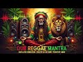 🌿DUB REGGAE MANTRA, Positive Roots Reggae Vibes 🎶 Healing Dub Reggae Spiritual Meditation Mix