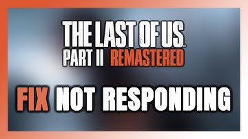 How to FIX The Last of Us Part II Remastered Not Responding!