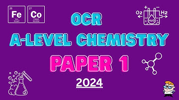 OCR A-Level Chemistry Paper 1 2024 - Full Walkthrough