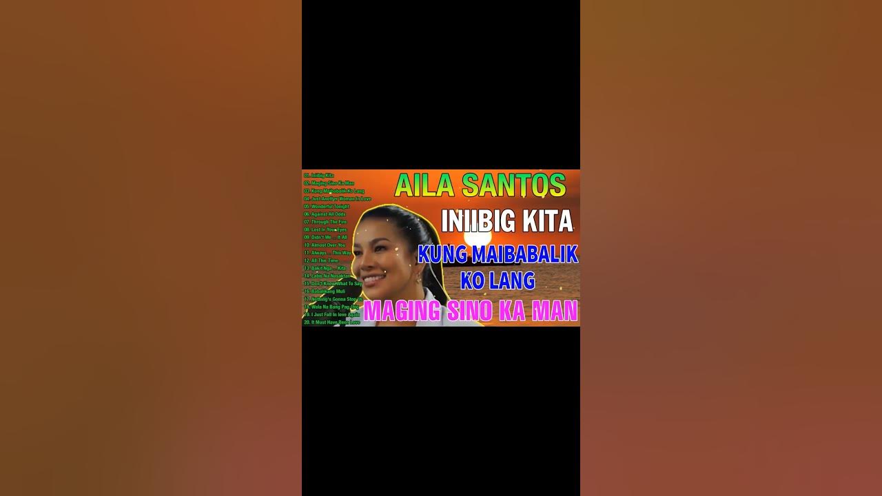 AILA SANTOS NONSTOP BEST SONGS PLAYLIST 2024 💕💕 Iniibig Kita, Kung Maibabalik Ko Lang