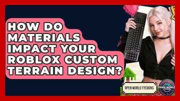 How Do Materials Impact Your Roblox Custom Terrain Design? - Open World Tycoons