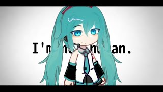 Because i'm not human : meme 「 ,ft:Hatsune Miku 」чит.опис