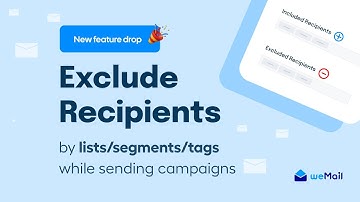 weMail feature drop May 2023 - Exclude recipients by lists/segments/tags