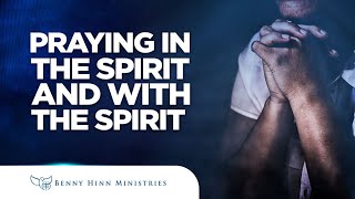 Praying In The Spirit and With The Spirit