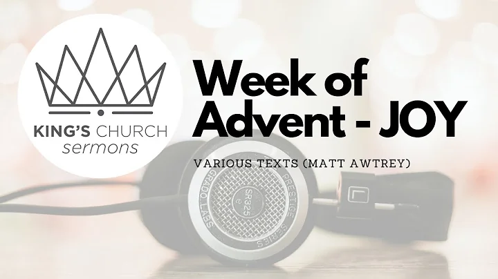 SERMON: Week of Advent - JOY (Matt Awtrey) King's ...