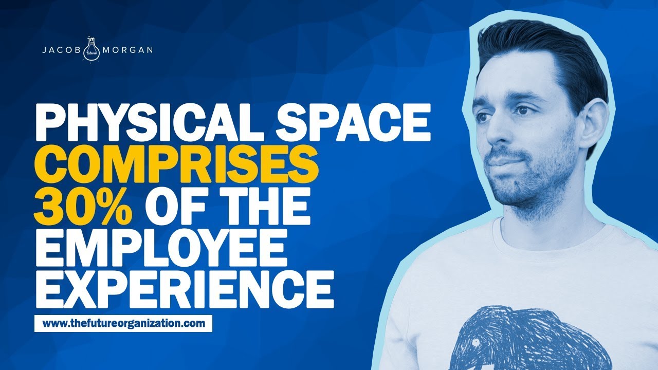 Physical Space Comprises 30% of the Employee Experience - Jacob Morgan ...