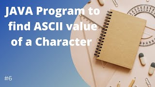 JAVA Program to find ASCII value of a character