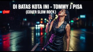 Di Batas Kota Ini  slow Rock Powerful Cover  Infinite Hazzdan  Tommy J Pisa