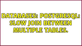 Databases: PostgreSQL: Slow JOIN between multiple tables.