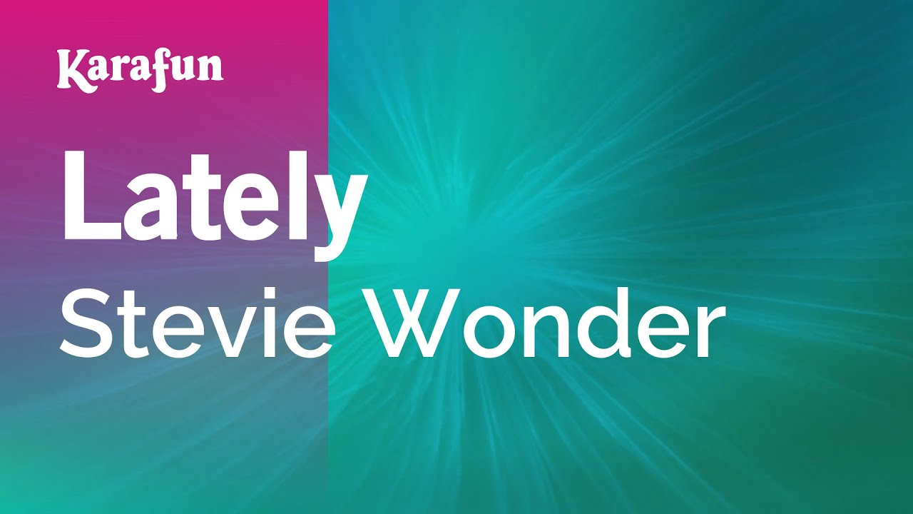 Lately - Stevie Wonder | Karaoke Version | KaraFun Lately - Stevie Wonder | Karaoke Version | KaraFun