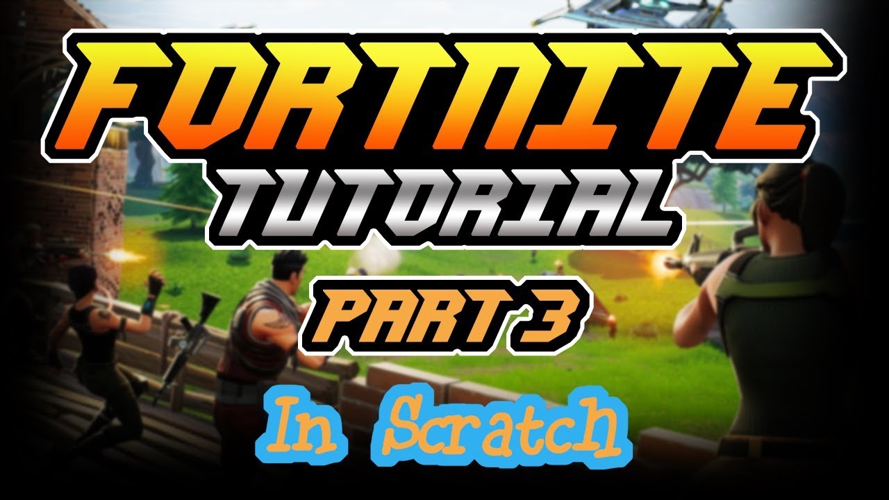 Fortnite in Scratch Tutorial Part 3 YouTube
