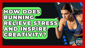 How Does Running Relieve Stress And Inspire Creativity? - Running Beyond Limits