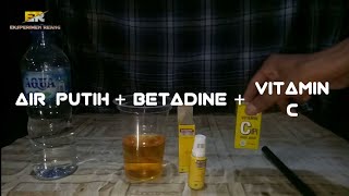 Eksperimen Air dan Betadine dicampur Vitamin C. Eksperimen Air dan Betadine dicampur Vitamin C.