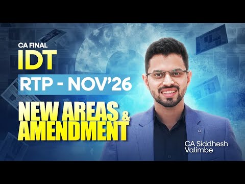 CA Final IDT - Full RTP Nov'26 | New Concepts and Amendments | CA Siddhesh Valimbe