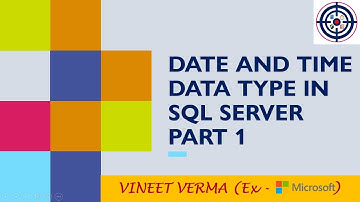 Date and Time Data Types - Part 1 | Transact-SQL | SQL Server | Data Types | T-SQL | Data Science