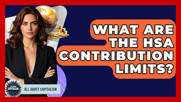 What Are The HSA Contribution Limits? - All About Capitalism