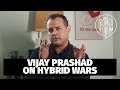 Vijay Prashad - Hybrid Wars and US Imperialism