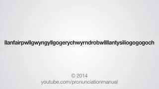 How to Pronounce Llanfairpwllgwyngyllgogerychwyrndrobwllllantysiliogogogoch