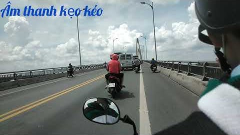 Qua cầu rạch miễu về quê hương bến tre || Âm thanh kẹo kéo