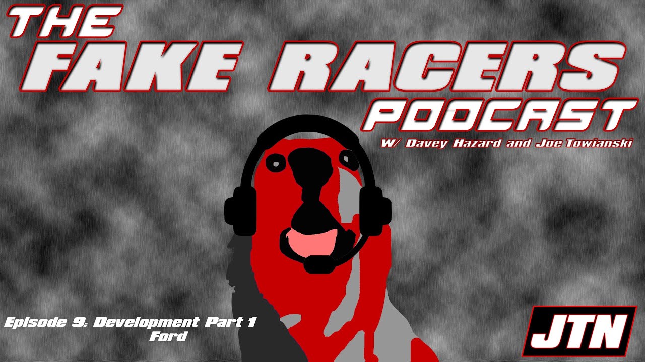 The Fake Racers Podcast EP 9: Development Part 1, Ford
