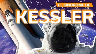 El Síndrome de Kessler y el problema de la basura espacial 🛰