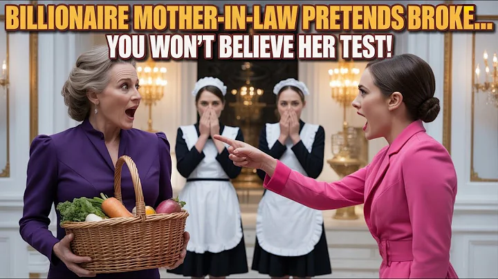 Billionaire Mother-in-Law Pretends to Be Broke to Test Her Future Daughter-in-Law