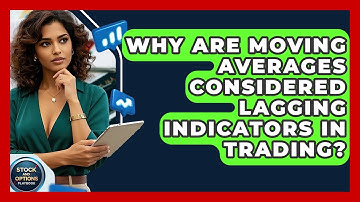 Why Are Moving Averages Considered Lagging Indicators In Trading? - Stock and Options Playbook