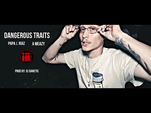 Papa J. Ruiz x A Meazy - Dangerous Traits [Official Music Video]