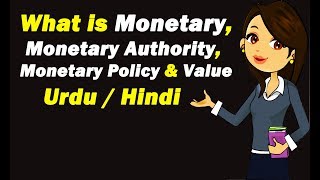 What is Monetary, Monetary Authority, Monetary Policy & Monetary Value ? Urdu / Hindi