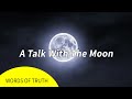 A talk with the moon