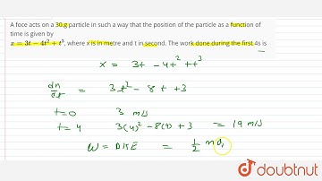 A foce acts on a 30.g particle in such a way that the position of the particle as a function of time