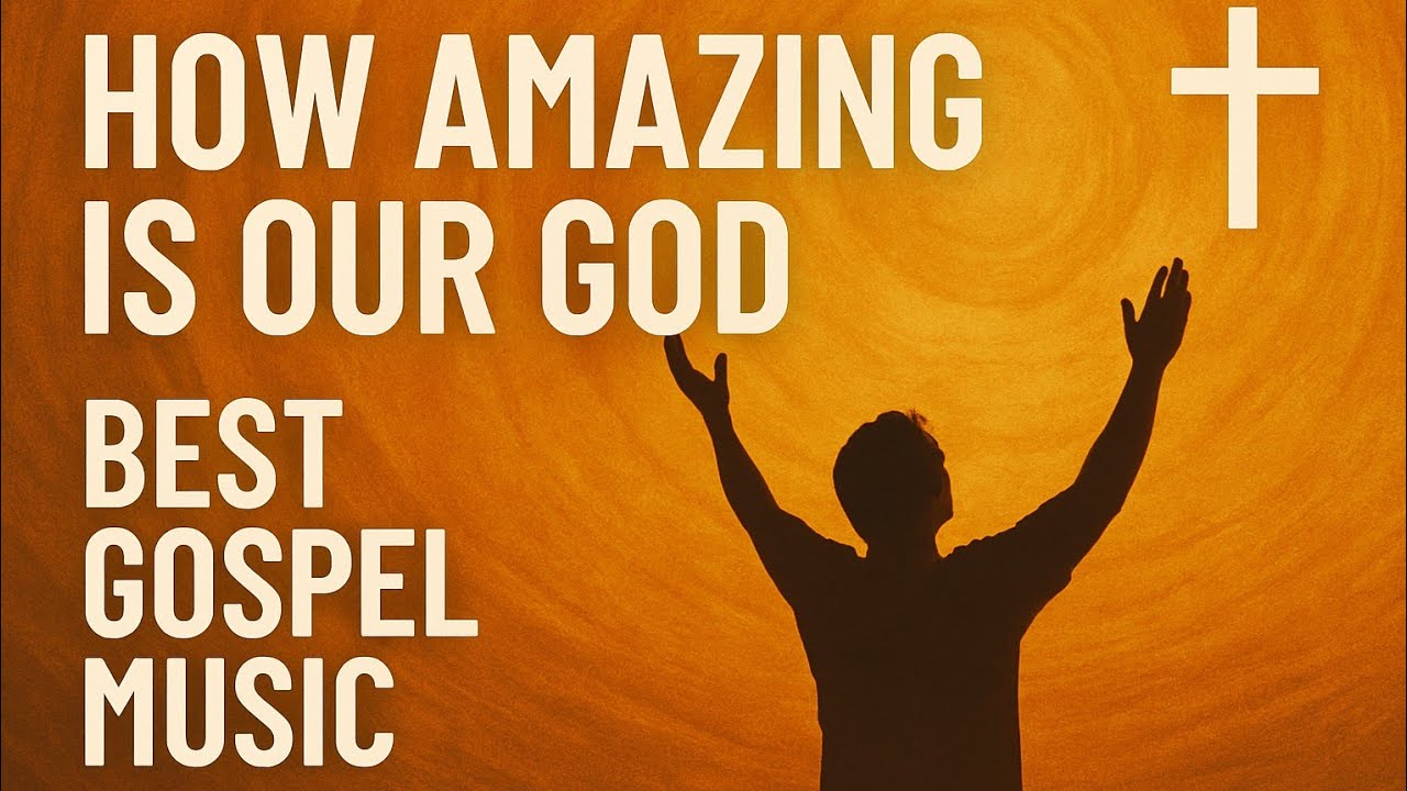 How Amazing How amazing is our God | Best Gospel Music - YouTube