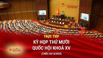 🔴TRỰC TIẾP: KỲ HỌP THỨ MƯỜI, QUỐC HỘI KHÓA XV - PHIÊN LÀM VIỆC CHIỀU 20/10/2025