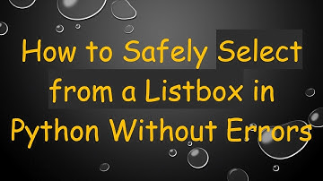 How to Safely Select from a Listbox in Python Without Errors