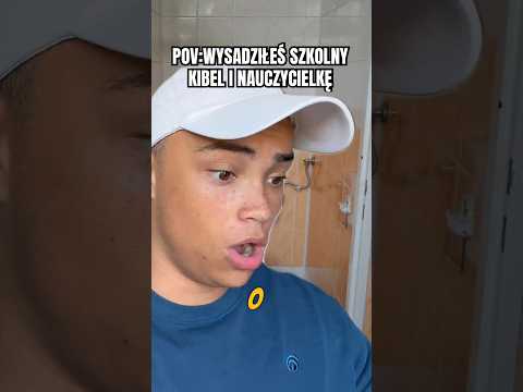 POV:WYSADZIŁEŚ SZKOLNY KIBEL
