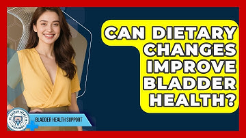 Can Dietary Changes Improve Bladder Health? - Bladder Health Support