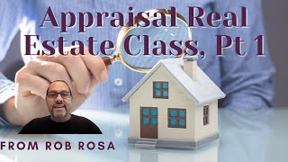 Real Estate Appraisal, Pre Licensing Class, Part 1 with Rob Rosa