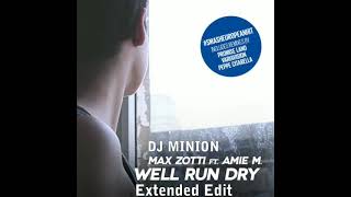 DJ MINION & Max Zotti - Well Run Dry (Ft. Amie M Promise Land Extended Edit)