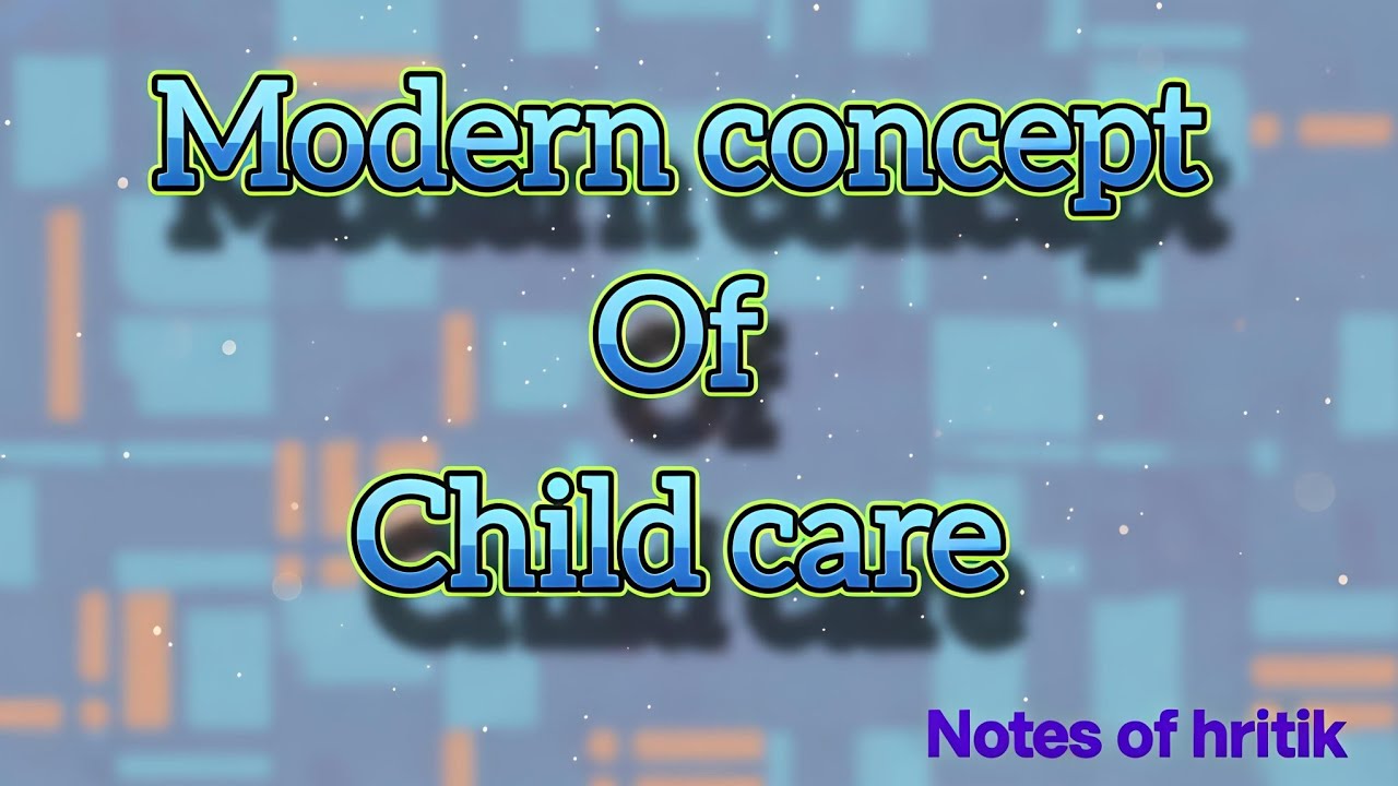Modern Concepts of Child Care || A Comprehensive Guide for Parents & Caregivers ||