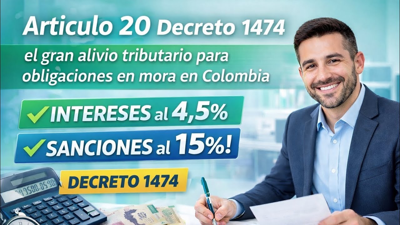 ARTÍCULO 20 (DECRETO 1474 DE 2025)-El gran alivio tributario para obligaciones en mora. 