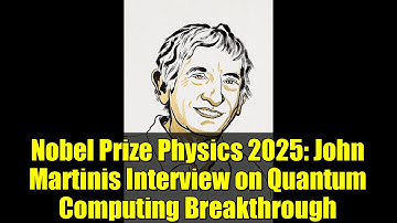 Nobel Prize Physics 2025: John Martinis Interview on Quantum Computing Breakthrough