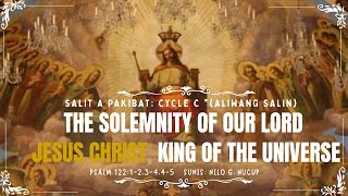Dalit a Pakibat : Cycle C - Solemnity of Our Lord Jesus Christ, King of the Universe | Aliwang Salin