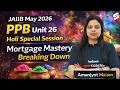 JAIIB May 2026 | PPB Module A | UNIT 26: Mortgage Mastery: Breaking Down | JAIIB PPB by Amanjyot Mam