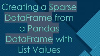 Creating a Sparse DataFrame from a Pandas DataFrame with List Values