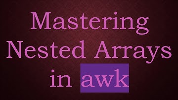 Mastering Nested Arrays in awk