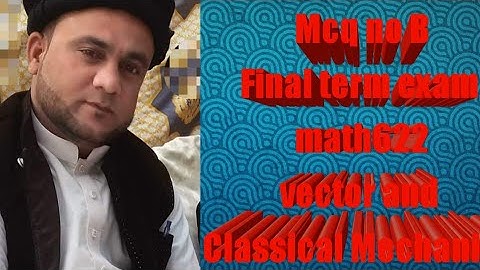 Mcq no B :final Term exam math622 vector and Classical Mechanics