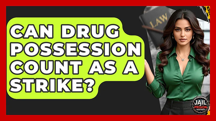 Can Drug Possession Count As A Strike? - Jail & Prison Insider