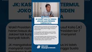 JK: TELL US THAT JOKOWI BECAME PRESIDENT BECAUSE OF ME